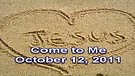 Come to Me – October 12, 2011