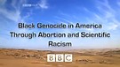 Black Genocide in America is Abortion & Scientific Racism