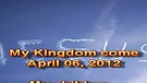 My Kingdom come - April 06, 2012