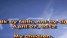 Walk by faith, not by sight – April 07, 2012