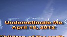 Underestimate Me – April 18, 2012