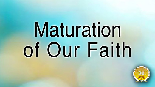 The Maturation of Our Faith Service Preview