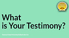 What is Your Testimony 