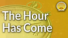 The Hour Has Come Service Preview