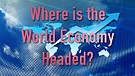 Where is the World Economy Headed?