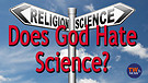 Does God Hate Science?