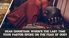 Dear Christian: When's The Last Time Your Pastor Spoke On The Fear Of God?