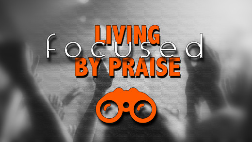 Living Focused by Praise - Pt. 1 Pastor ...