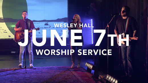 Wesely Hall Worship 06/07/20