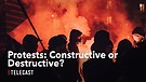 Protests: Constructive or Destructive?