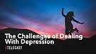 The Challenges of Dealing With Depression