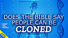 Does the Bible say People can be Cloned? 06/09/2021