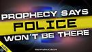 Prophecy says Police won't be there 06/30/2021