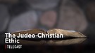The Judeo-Christian Ethic