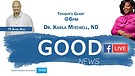 THE GOOD NEWS SHOW with Dr. Karla Mitchell, ND
