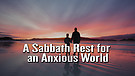 A Sabbath Rest For An Anxious World