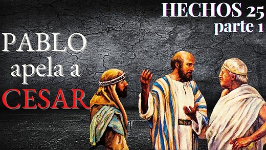 Hechos 25 - parte 1 - Pablo apela a Cesar - ¿Qué pretendían los judíos influyentes ahora?