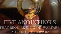 Five Anointing's That Require Diligent Warfare - Apostle Cathy Coppola