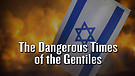 The Dangerous Times of the Gentiles