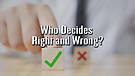 Who Decides Right and Wrong?