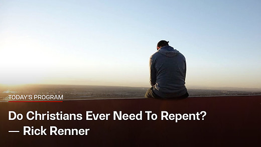 Wednesday - Do Christians Ever Need To Repent?