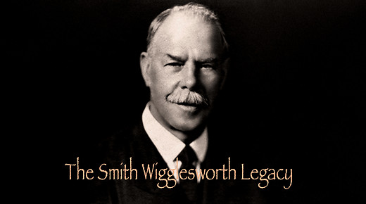 The Legacy of Smith Wigglesworth