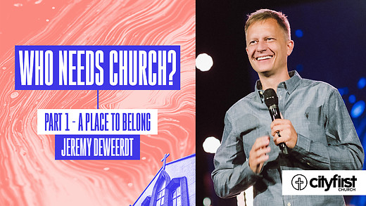 Who Needs Church? (Pt1) - A Place To Belong - Jeremy DeWeerdt