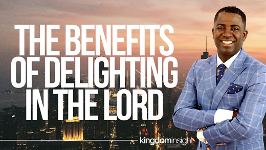 The Benefits of Delighting In The Lord | Dr. Kazumba Charles