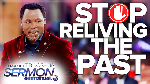 STOP RELIVING THE PAST!!! | TB Joshua Sermon