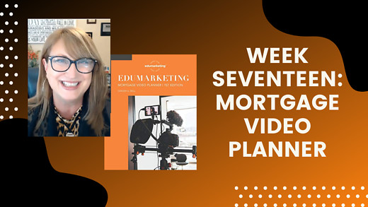 Week Seventeen: Mortgage Video Planner