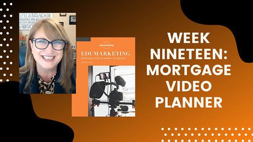 Week Nineteen: Mortgage Video Planner