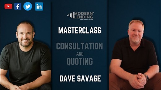Modern Lending Podcast with Dave Savage - Master Class Consultation and Quoting