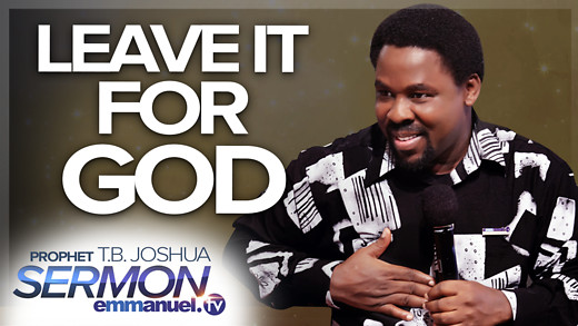 LEAVE IT FOR GOD!!! | TB Joshua Sermon