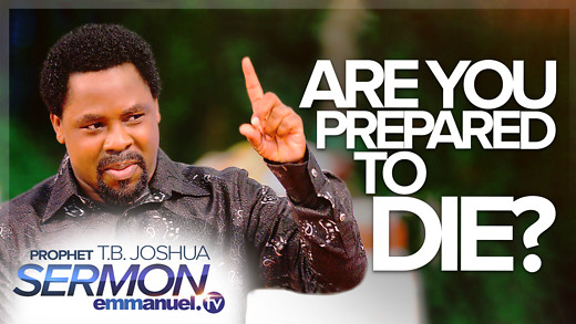 Are You PREPARED To Die??? | TB Joshua Sermon