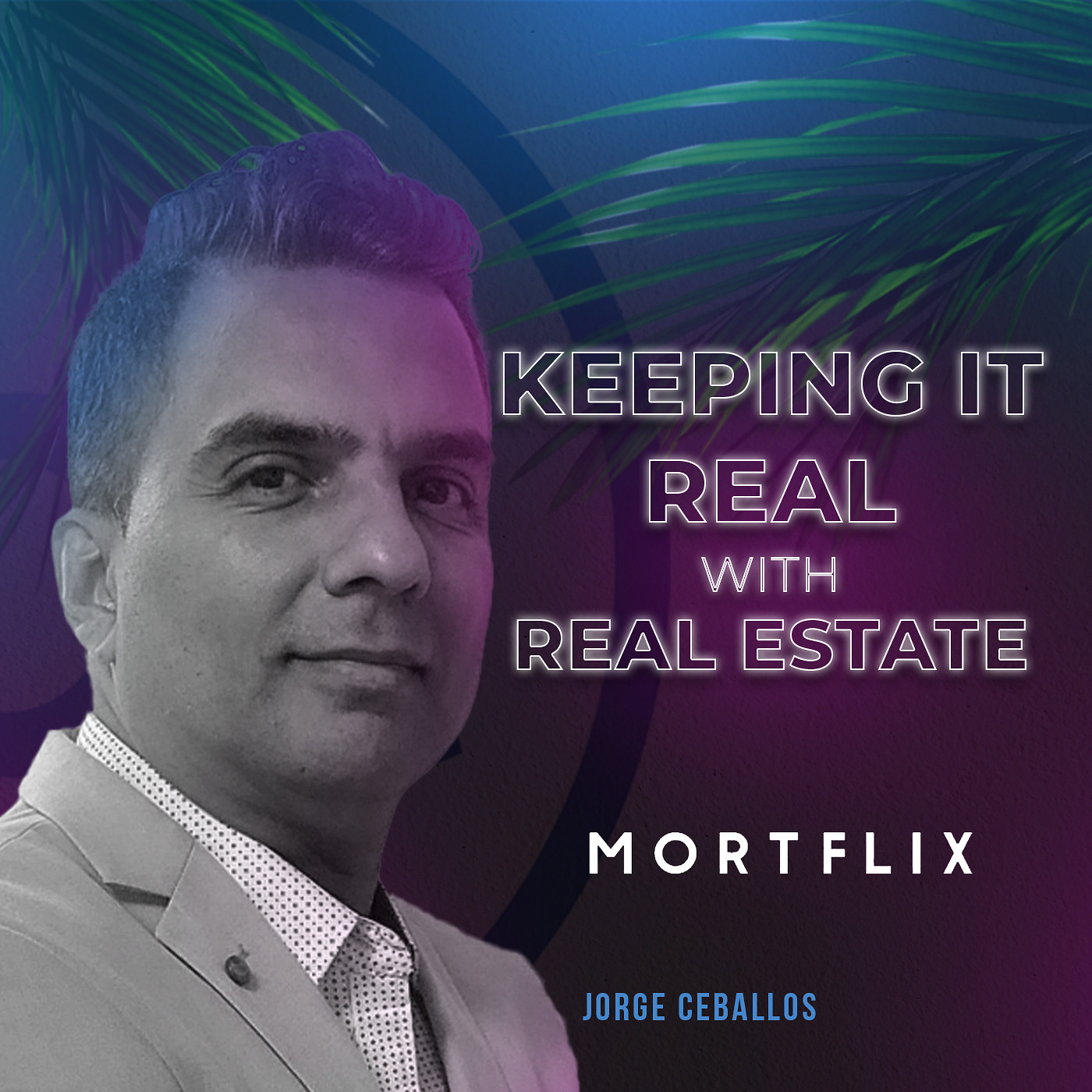 Keeping it Real with Real Estate with Jorge Ceballos