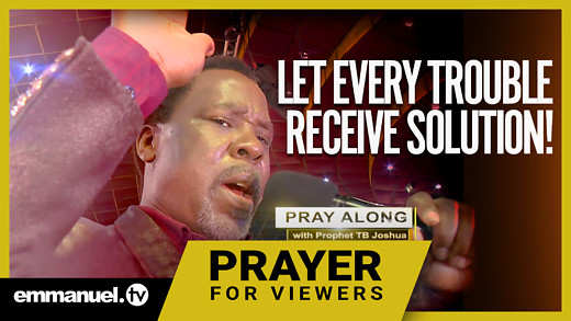 LET EVERY TROUBLE RECEIVE SOLUTION! | TB Joshua Prayer For Viewers