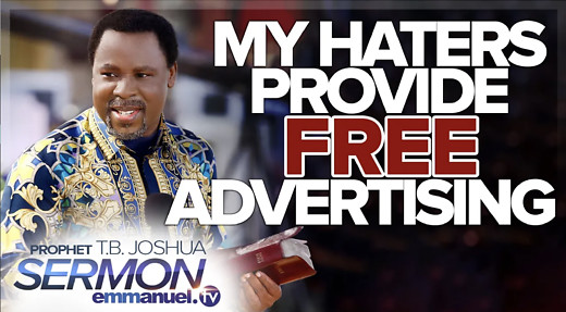 "My Haters Provide FREE ADVERTISING!!!"  | TB Joshua