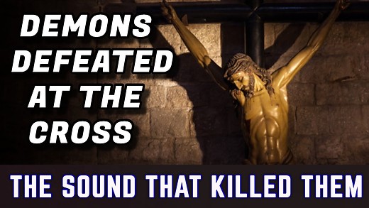 How Demons Were Defeated At The Cross! The Sound that Killed Them! Jul 16 23