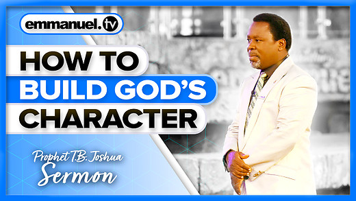 BUILDING GOD'S CHARACTER! | Prophet TB Joshua Sermon